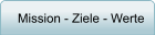 Mission - Ziele - Werte